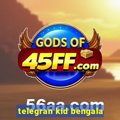 telegran kid bengala